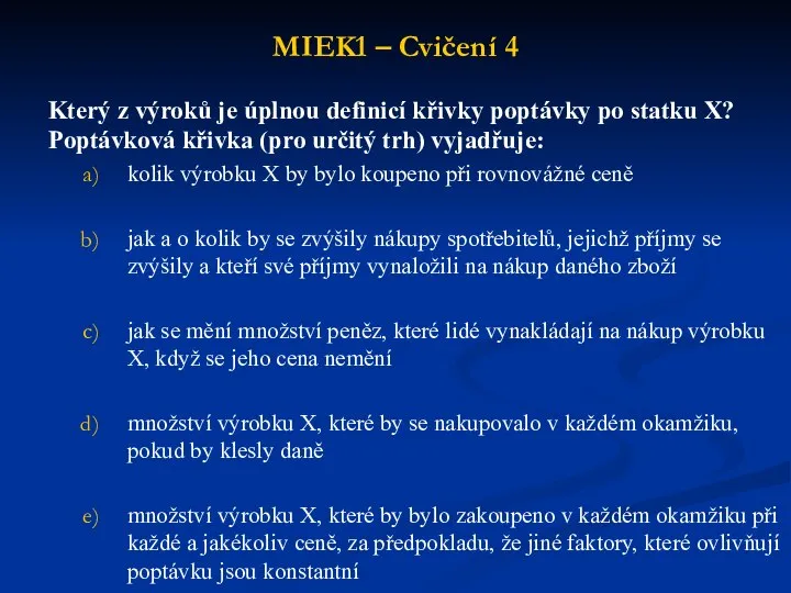 MIEK1 – Cvičení 4 Který z výroků je úplnou definicí křivky poptávky