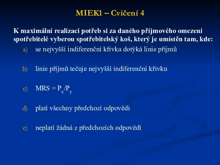 MIEK1 – Cvičení 4 K maximální realizaci potřeb si za daného příjmového