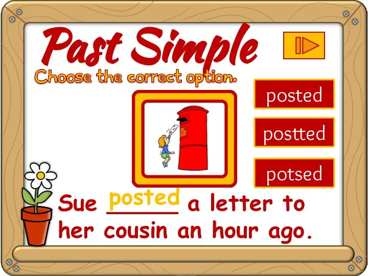 posted postted potsed Sue _____ a letter to her cousin an hour