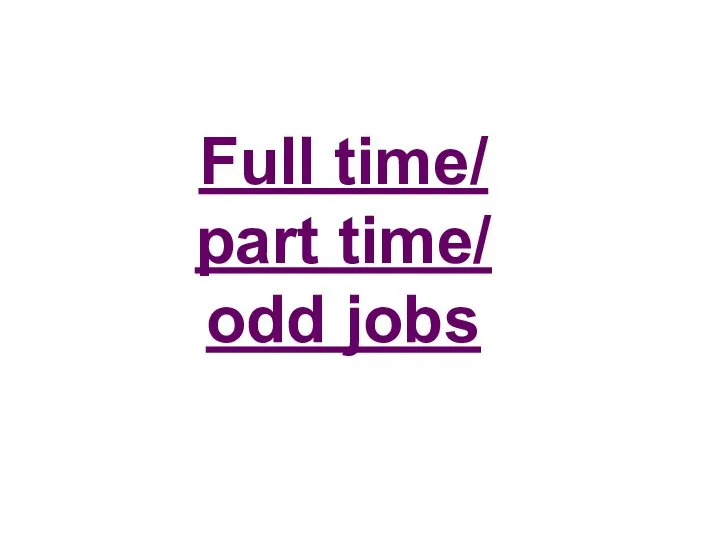 Full time/ part time/ odd jobs