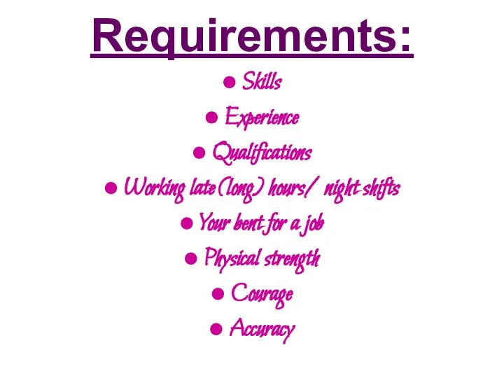 Requirements: Skills Experience Qualifications Working late (long) hours/ night shifts Your bent