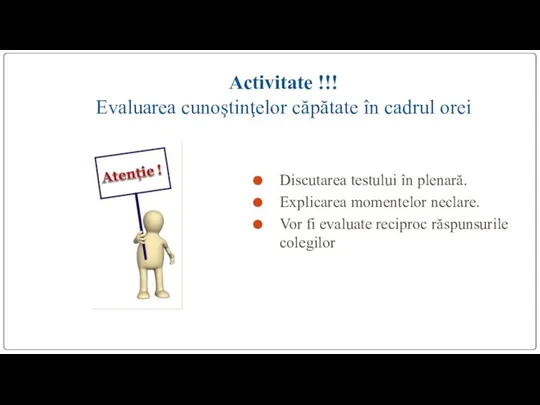 Activitate !!! Evaluarea cunoştinţelor căpătate în cadrul orei Discutarea testului în plenară.