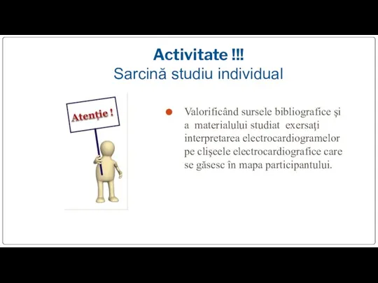 Activitate !!! Sarcină studiu individual Valorificând sursele bibliografice şi a materialului studiat