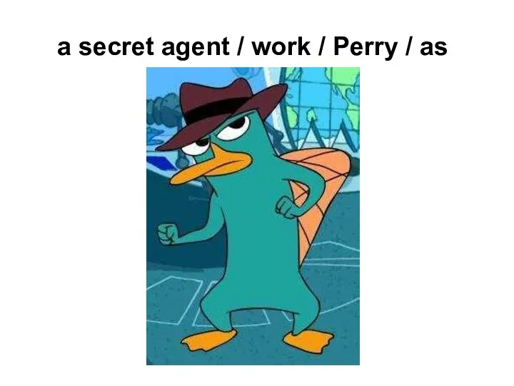 a secret agent / work / Perry / as