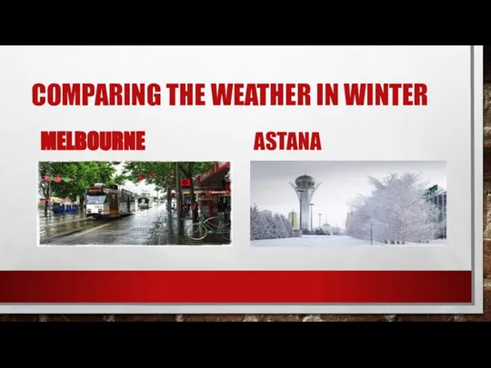 COMPARING THE WEATHER IN WINTER MELBOURNE ASTANA