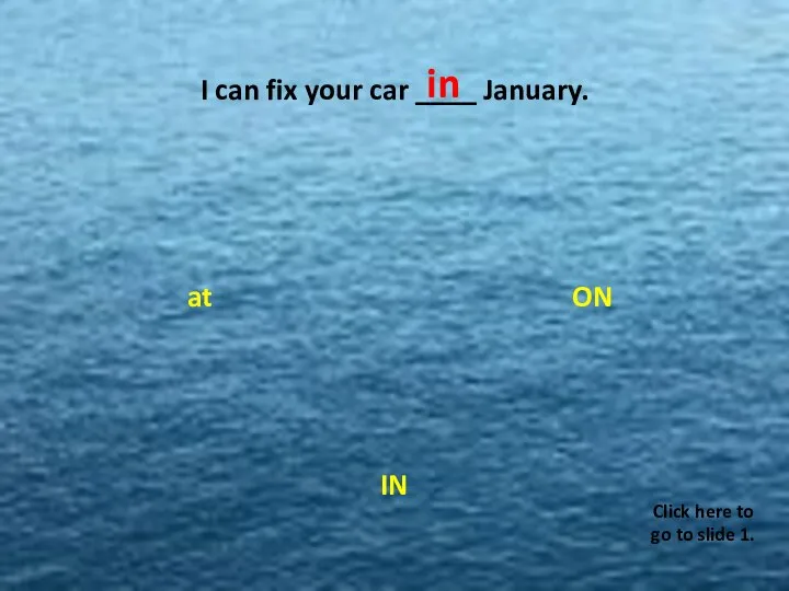 I can fix your car ____ January. ON at IN W C