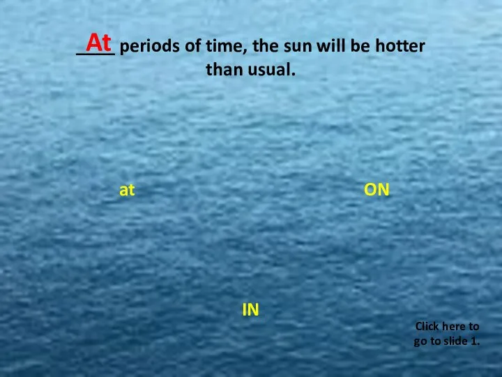 ____ periods of time, the sun will be hotter than usual. ON