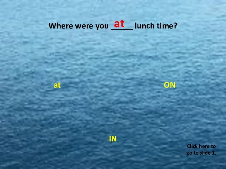 Where were you _____ lunch time? ON at IN W C at