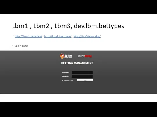 Lbm1 , Lbm2 , Lbm3, dev.lbm.bettypes http://lbm1.team.dev/ ; http://lbm2.team.dev/ ; http://lbm3.team.dev/ Login panel