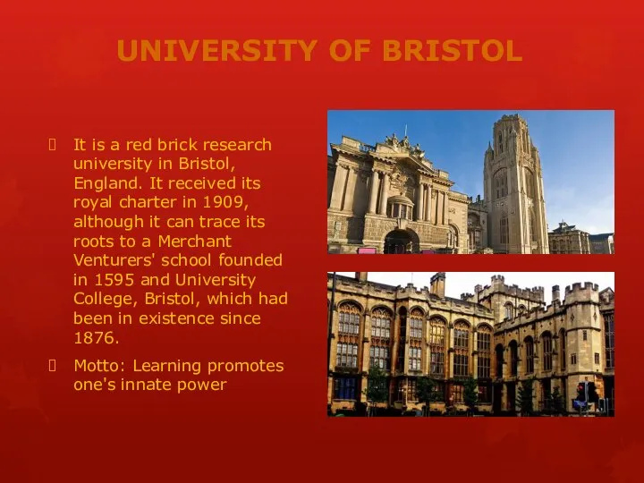 UNIVERSITY OF BRISTOL It is a red brick research university in Bristol,