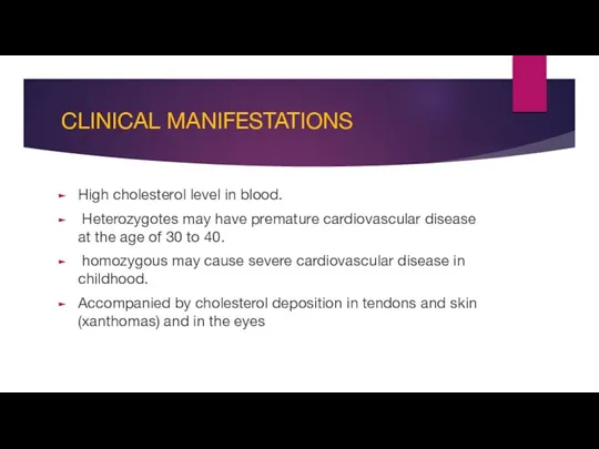 CLINICAL MANIFESTATIONS High cholesterol level in blood. Heterozygotes may have premature cardiovascular