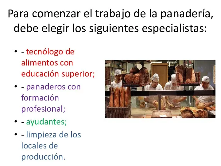 - tecnólogo de alimentos con educación superior; - panaderos con formación profesional;