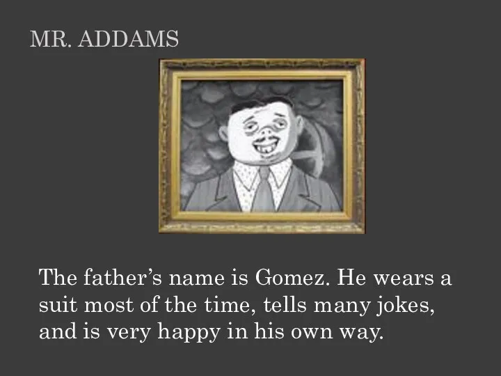 The father’s name is Gomez. He wears a suit most of the