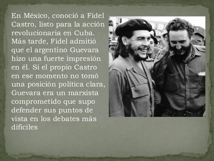 En México, conoció a Fidel Castro, listo para la acción revolucionaria en