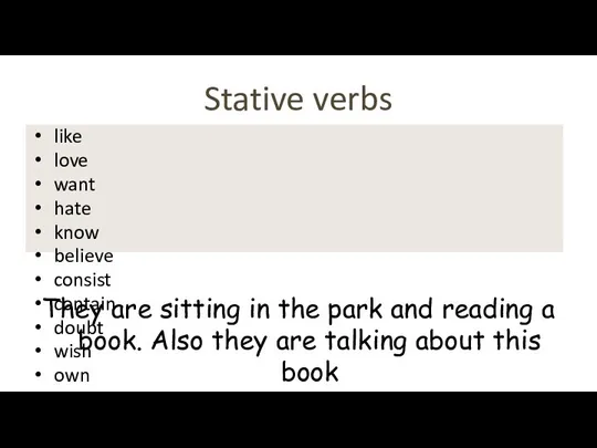 Stative verbs like love want hate know believe consist contain doubt wish