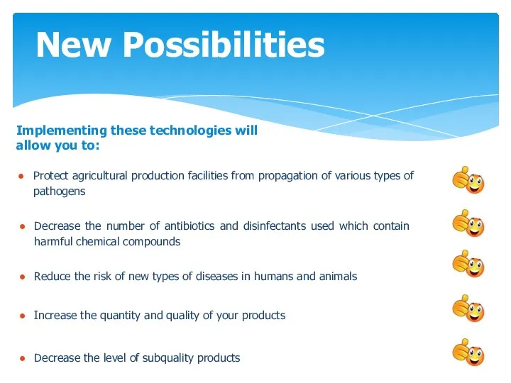 New Possibilities Implementing these technologies will allow you to: Protect agricultural production