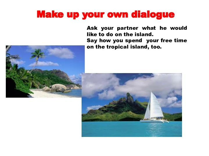 Make up your own dialogue Ask your partner what he would like