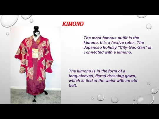 Kimono The most famous outfit is the kimono. It is a festive