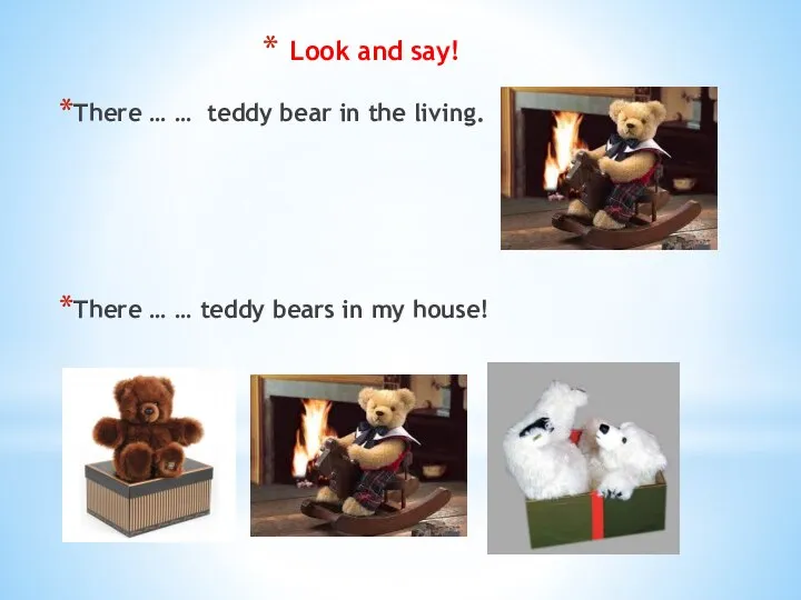 There … … teddy bear in the living. There … … teddy