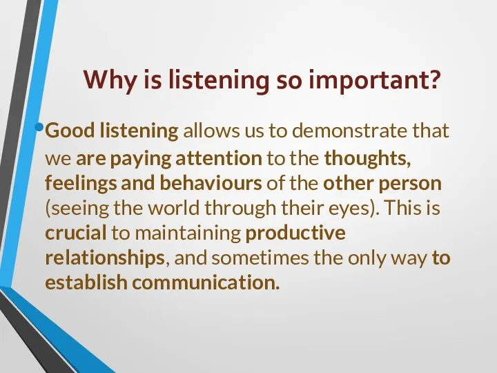 Why is listening so important? Good listening allows us to demonstrate that
