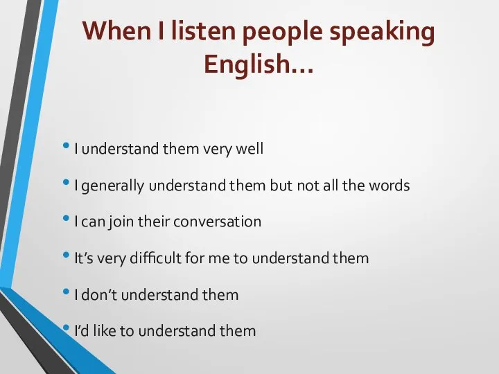When I listen people speaking English… I understand them very well I