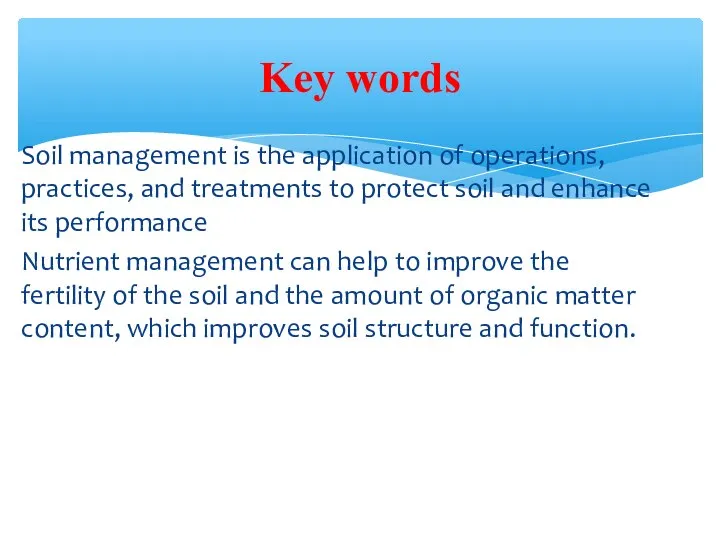 Soil management is the application of operations, practices, and treatments to protect