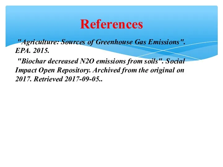 "Agriculture: Sources of Greenhouse Gas Emissions". EPA. 2015. "Biochar decreased N2O emissions