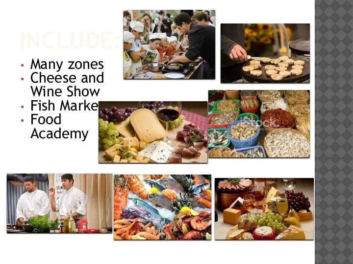 INCLUDE: Many zones Cheese and Wine Show Fish Market Food Academy