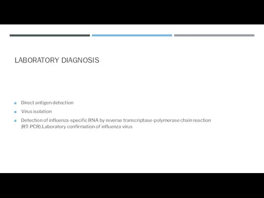 LABORATORY DIAGNOSIS Direct antigen detection Virus isolation Detection of influenza-specific RNA by