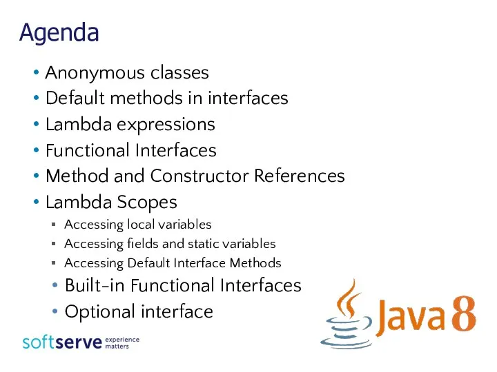 Agenda Anonymous classes Default methods in interfaces Lambda expressions Functional Interfaces Method