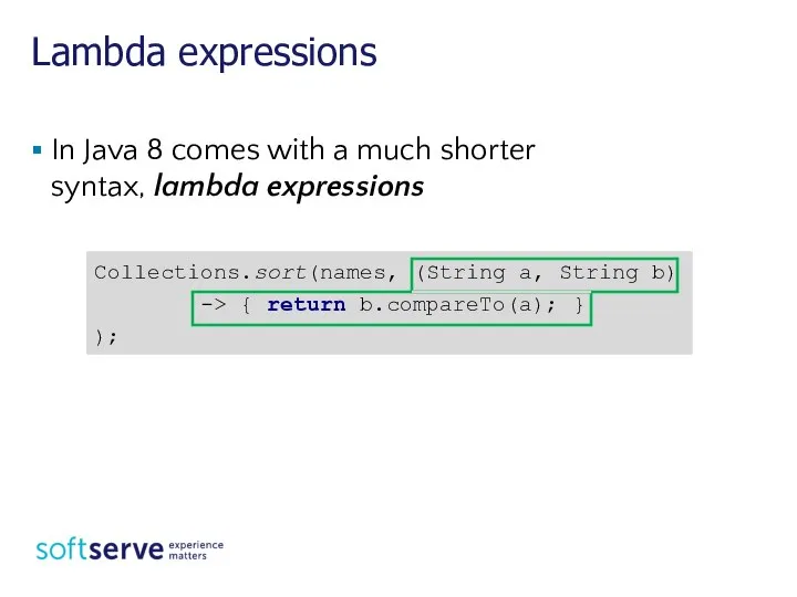 Lambda expressions In Java 8 comes with a much shorter syntax, lambda