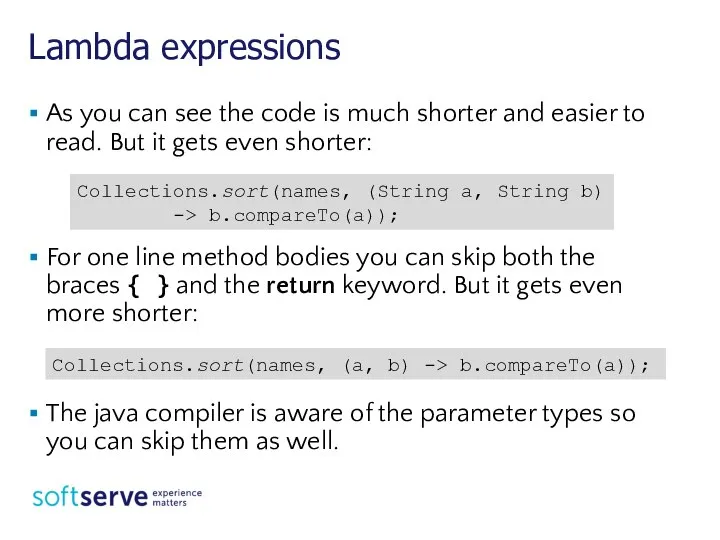 Lambda expressions As you can see the code is much shorter and
