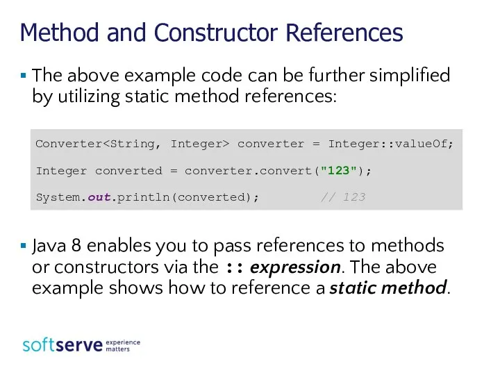 Method and Constructor References The above example code can be further simplified