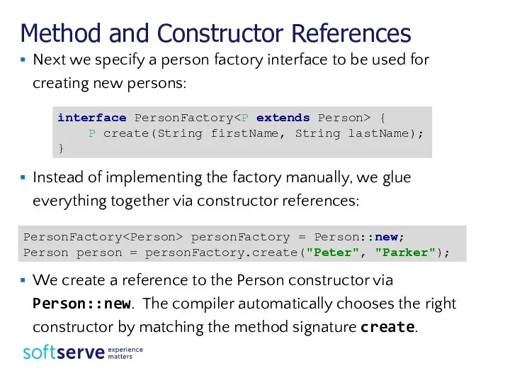 Method and Constructor References Next we specify a person factory interface to