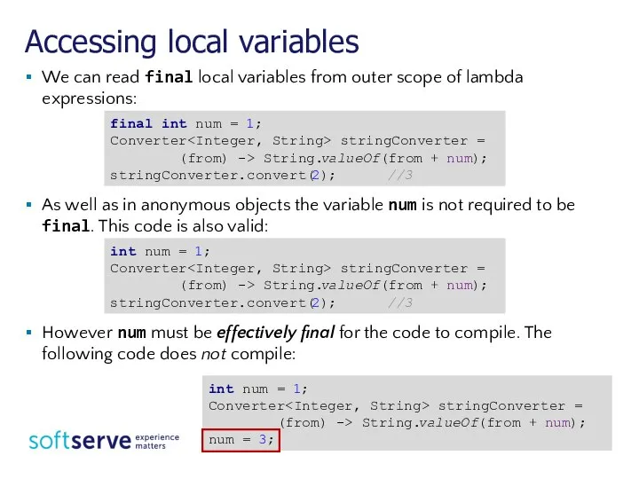 Accessing local variables We can read final local variables from outer scope