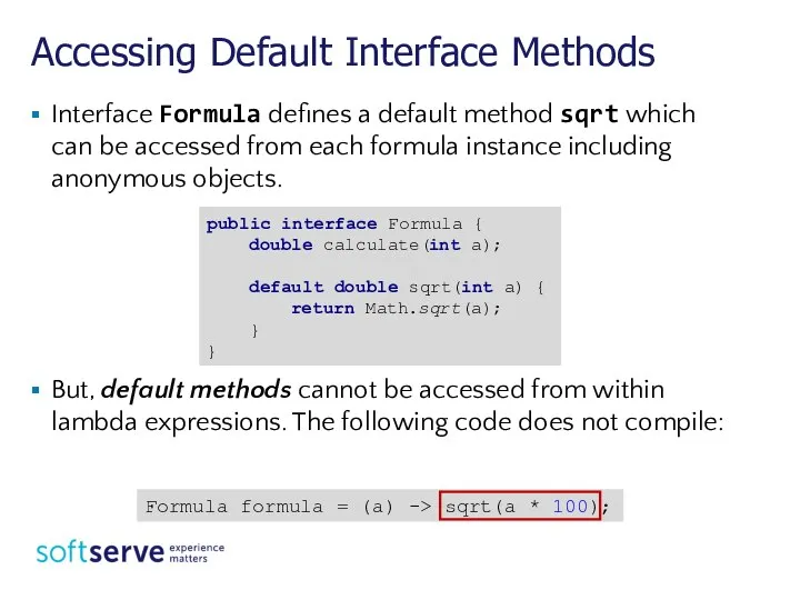 Accessing Default Interface Methods Interface Formula defines a default method sqrt which