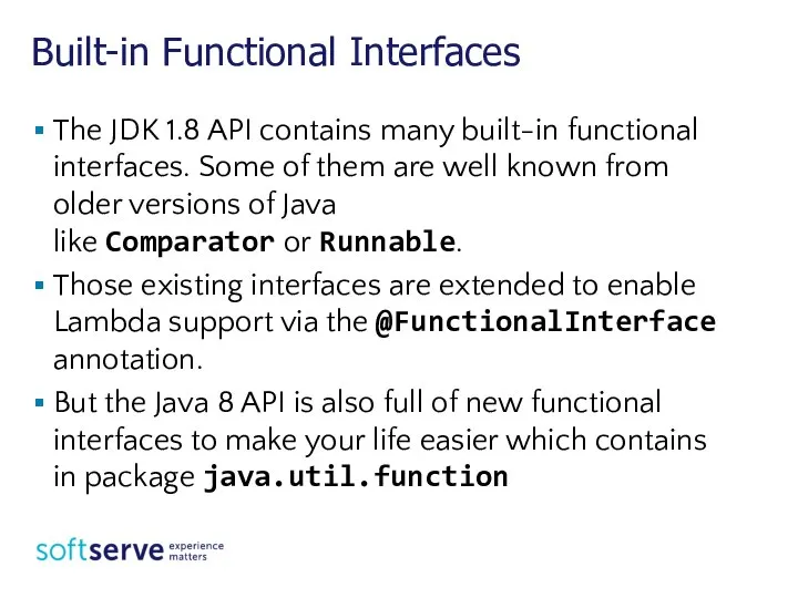 Built-in Functional Interfaces The JDK 1.8 API contains many built-in functional interfaces.