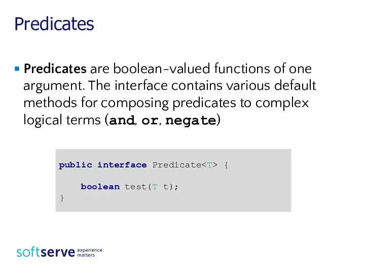 Predicates Predicates are boolean-valued functions of one argument. The interface contains various