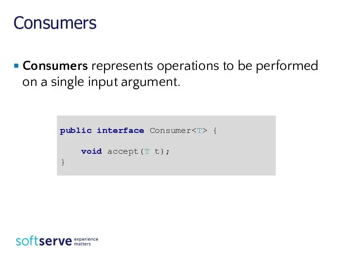 Consumers Consumers represents operations to be performed on a single input argument.