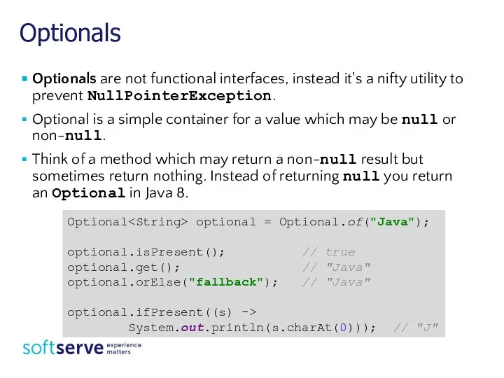 Optionals Optionals are not functional interfaces, instead it's a nifty utility to