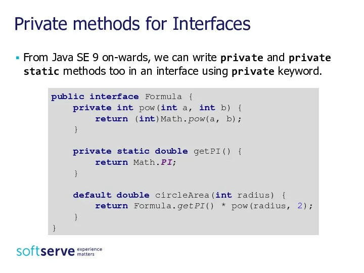 Private methods for Interfaces From Java SE 9 on-wards, we can write