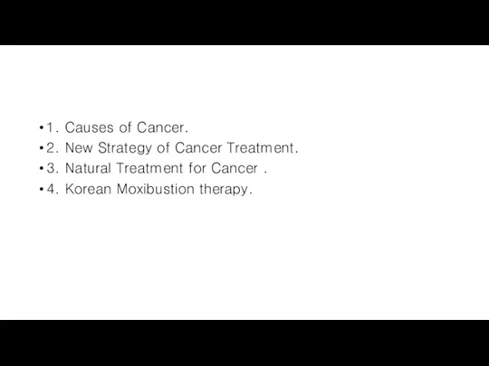 1. Causes of Cancer. 2. New Strategy of Cancer Treatment. 3. Natural