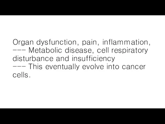 Organ dysfunction, pain, inflammation, --- Metabolic disease, cell respiratory disturbance and insufficiency