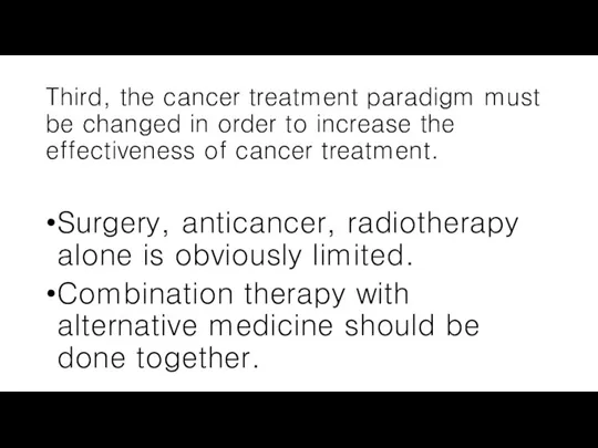 Third, the cancer treatment paradigm must be changed in order to increase