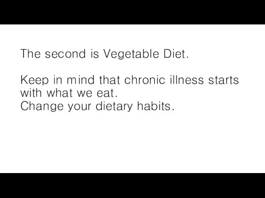 The second is Vegetable Diet. Keep in mind that chronic illness starts