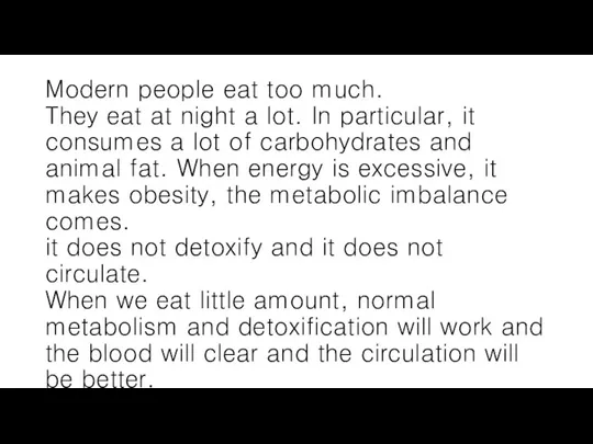 Modern people eat too much. They eat at night a lot. In