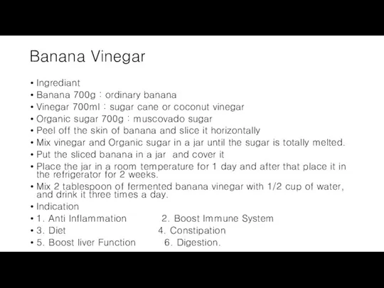 Banana Vinegar Ingrediant Banana 700g : ordinary banana Vinegar 700ml : sugar