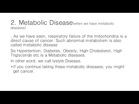 2. Metabolic Disease(when we have metabolic diseases) . As we have seen,