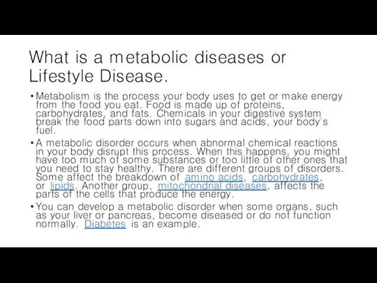 What is a metabolic diseases or Lifestyle Disease. Metabolism is the process