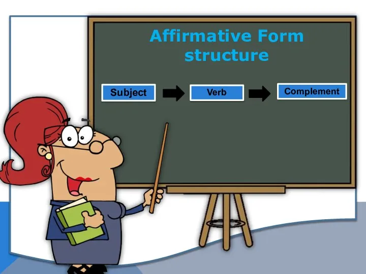 Affirmative Form structure Subject Verb Complement